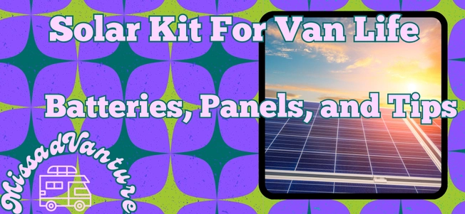 Solar Kit for Van Life: Batteries, Panels, and Tips